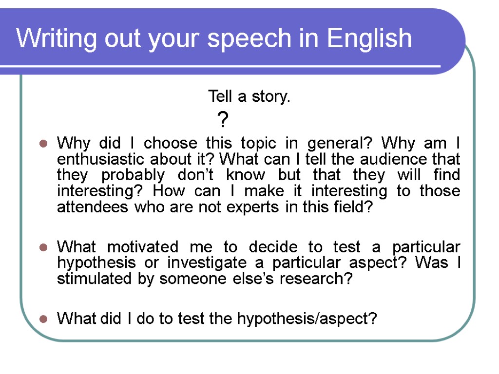 Writing out your speech in English Tell a story. ? Why did I choose